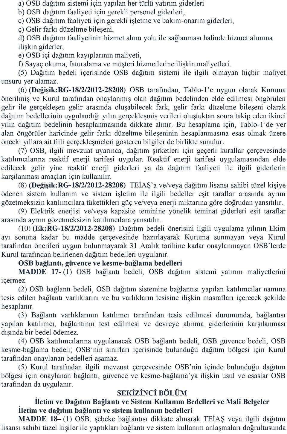 faturalama ve müşteri hizmetlerine ilişkin maliyetleri. (5) Dağıtım bedeli içerisinde OSB dağıtım sistemi ile ilgili olmayan hiçbir maliyet unsuru yer alamaz.