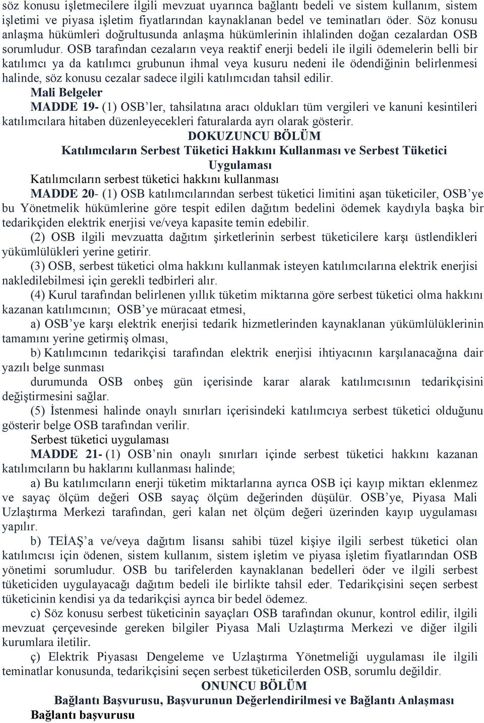 OSB tarafından cezaların veya reaktif enerji bedeli ile ilgili ödemelerin belli bir katılımcı ya da katılımcı grubunun ihmal veya kusuru nedeni ile ödendiğinin belirlenmesi halinde, söz konusu