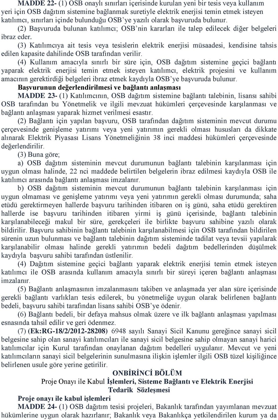 (3) Katılımcıya ait tesis veya tesislerin elektrik enerjisi müsaadesi, kendisine tahsis edilen kapasite dahilinde OSB tarafından verilir.