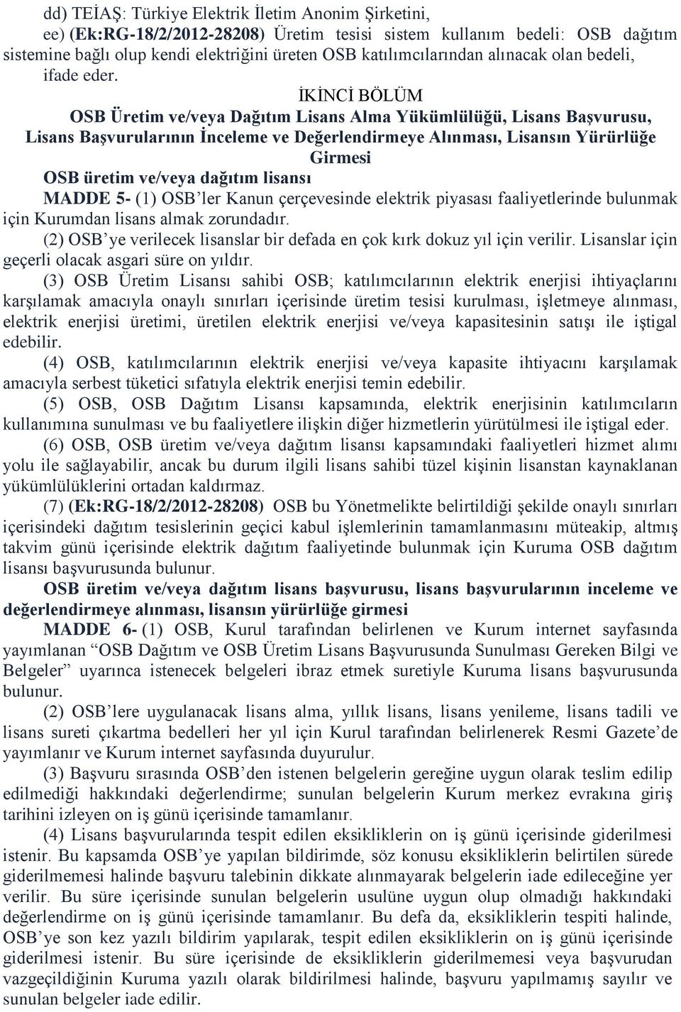 İKİNCİ BÖLÜM OSB Üretim ve/veya Dağıtım Lisans Alma Yükümlülüğü, Lisans Başvurusu, Lisans Başvurularının İnceleme ve Değerlendirmeye Alınması, Lisansın Yürürlüğe Girmesi OSB üretim ve/veya dağıtım