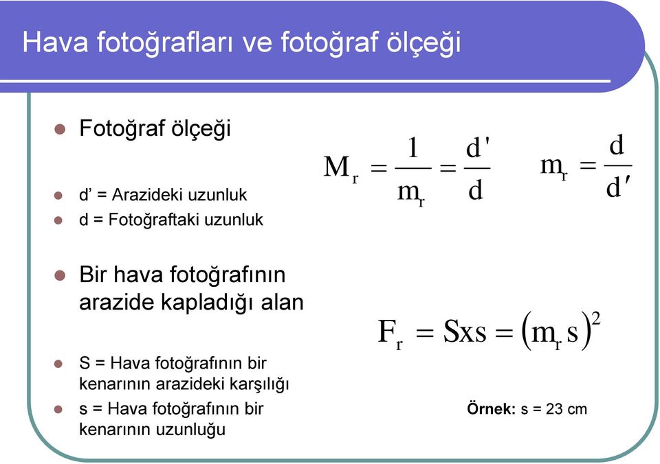 arazide kapladığı alan S = Hava fotoğrafının bir kenarının arazideki