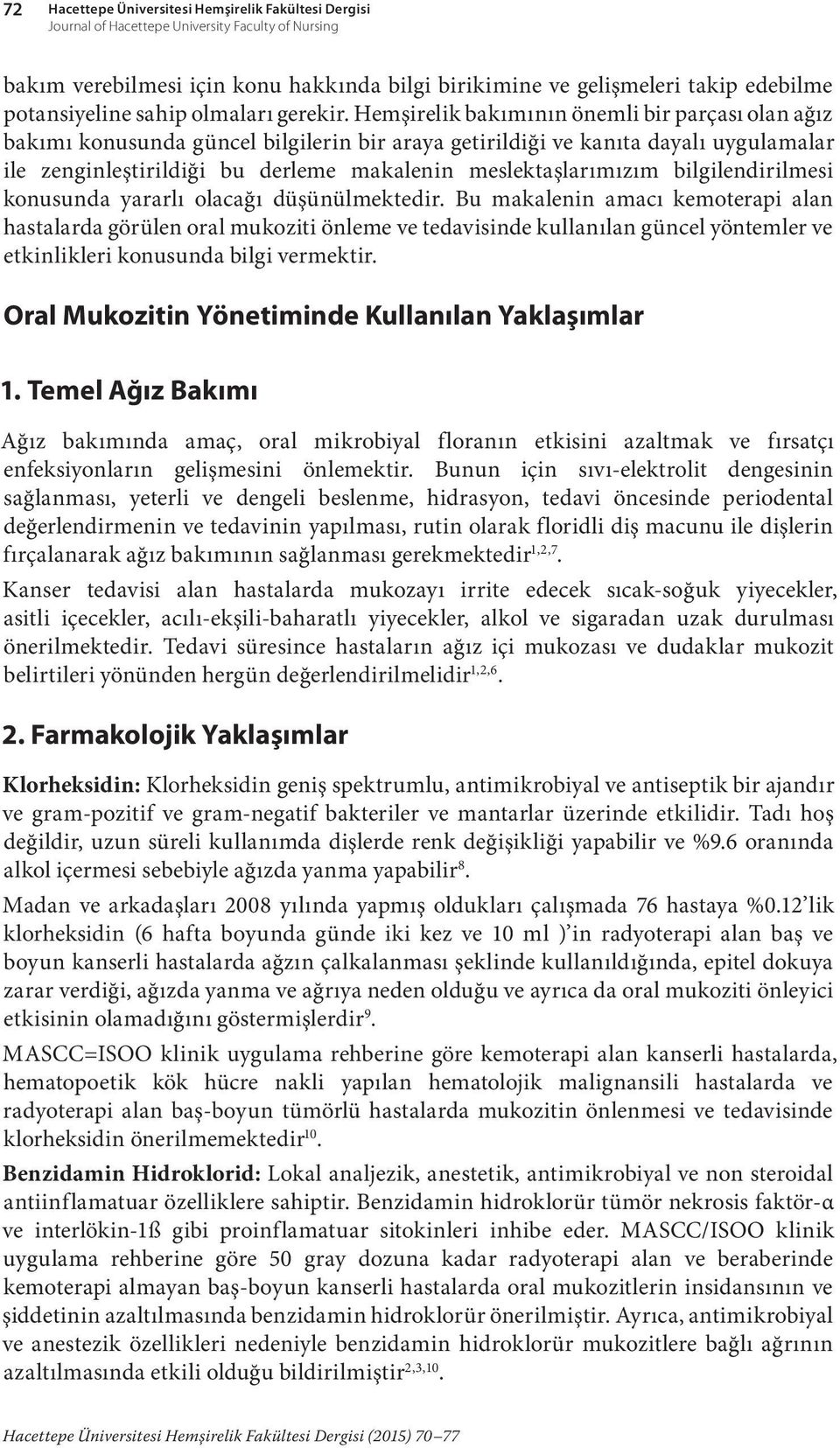 Hemşirelik bakımının önemli bir parçası olan ağız bakımı konusunda güncel bilgilerin bir araya getirildiği ve kanıta dayalı uygulamalar ile zenginleştirildiği bu derleme makalenin meslektaşlarımızım