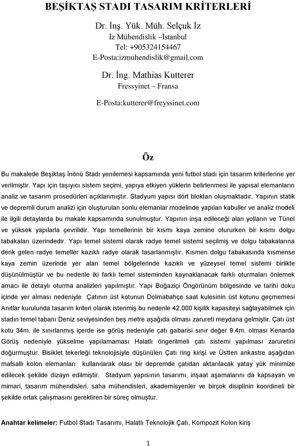 Yapı için taşıyıcı sistem seçimi, yapıya etkiyen yüklerin belirlenmesi ile yapısal elemanların analiz ve tasarım prosedürleri açıklanmıştır. Stadyum yapısı dört bloktan oluşmaktadır.