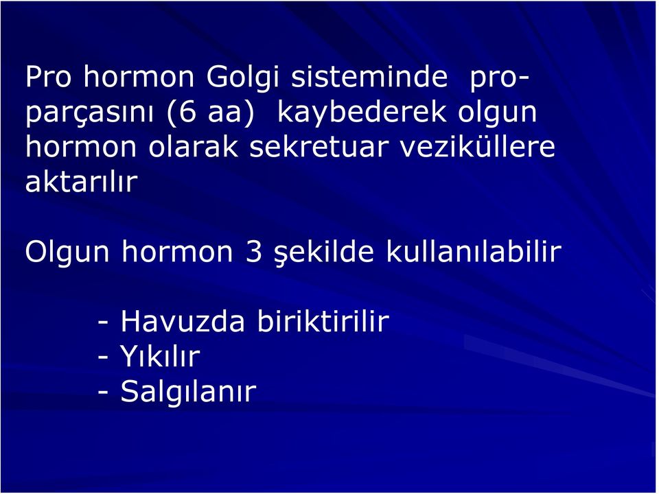 veziküllere aktarılır Olgun hormon 3 şekilde