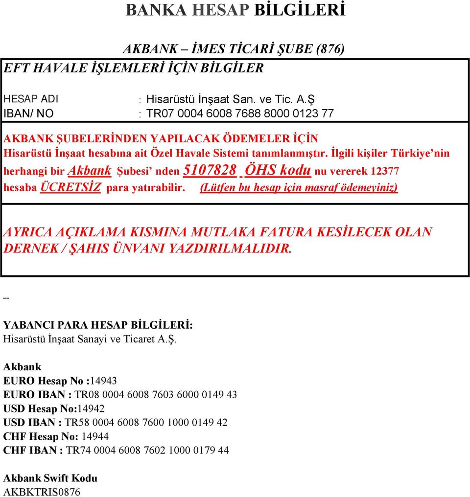 (Lütfen bu hesap için masraf ödemeyiniz) AYRICA AÇIKLAMA KISMINA MUTLAKA FATURA KESİLECEK OLAN DERNEK / ŞAHIS ÜNVANI YAZDIRILMALIDIR.