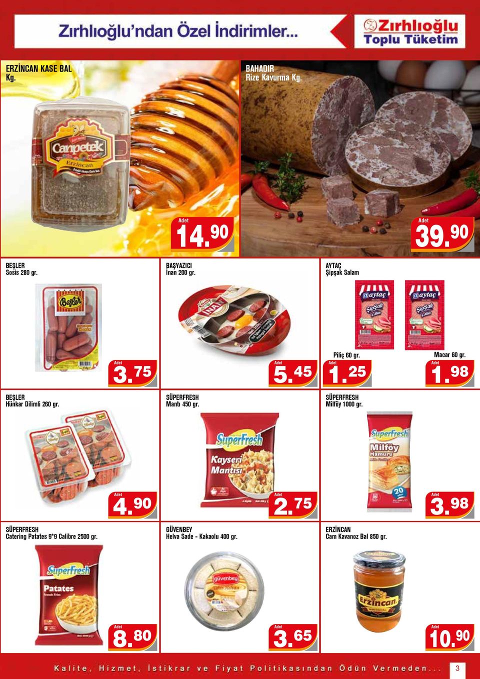 25 Macar 60 gr. 1. 98 BEŞLER Hünkar Dilimli 260 gr. SÜPERFRESH Mantı 450 gr. SÜPERFRESH Milföy 1000 gr. 4. 90 2.