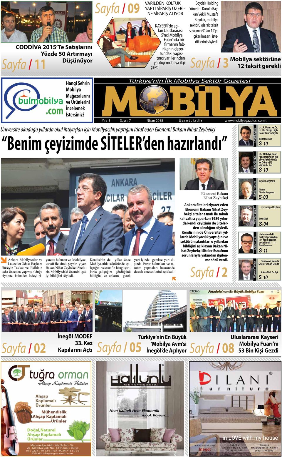 Boydak Holding Yönetim Kurulu Başkan Vekili Mustafa Boydak, mobilya sektörü olarak taksit sayısının 9 dan 12 ye çıkarılmasını istediklerini söyledi. Sayfa / 3 Mobilya sektörüne 12 taksit gerekli.
