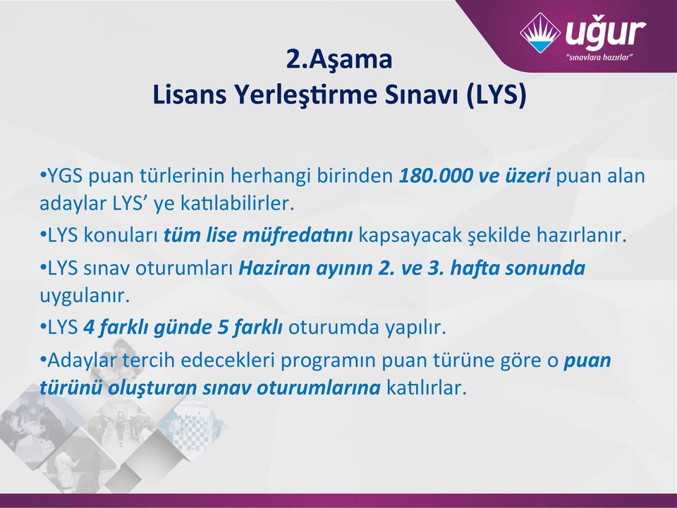 LYS konuları tüm lise müfreda-nı kapsayacak şekilde hazırlanır. LYS sınav oturumları Haziran ayının 2.