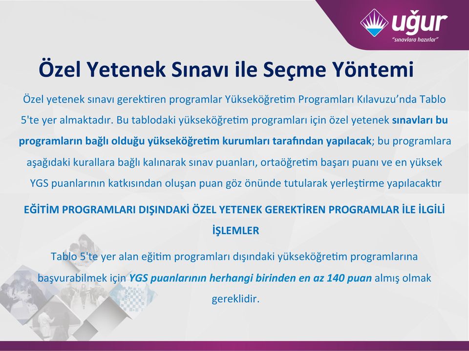 kalınarak sınav puanları, ortaöğre>m başarı puanı ve en yüksek YGS puanlarının katkısından oluşan puan göz önünde tutularak yerleş>rme yapılacakwr EĞİTİM PROGRAMLARI DIŞINDAKİ ÖZEL