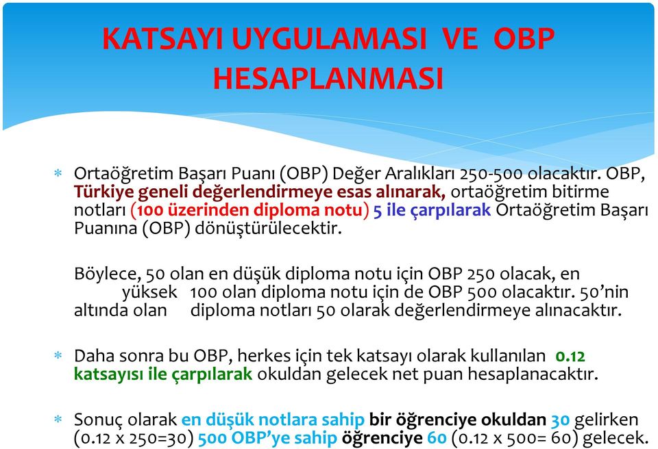 Böylece, 50 olan en düşük diploma notu için OBP 250 olacak, en yüksek 100 olan diploma notu için de OBP 500 olacaktır.