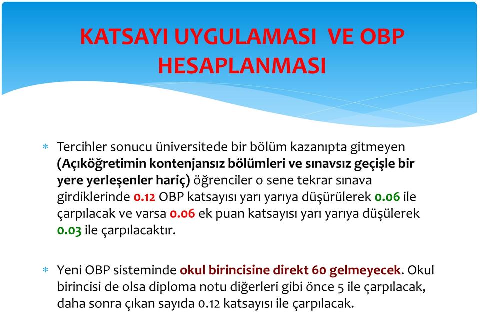 06 ile çarpılacak ve varsa 0.06 ek puan katsayısı yarı yarıya düşülerek 0.03 ile çarpılacaktır.