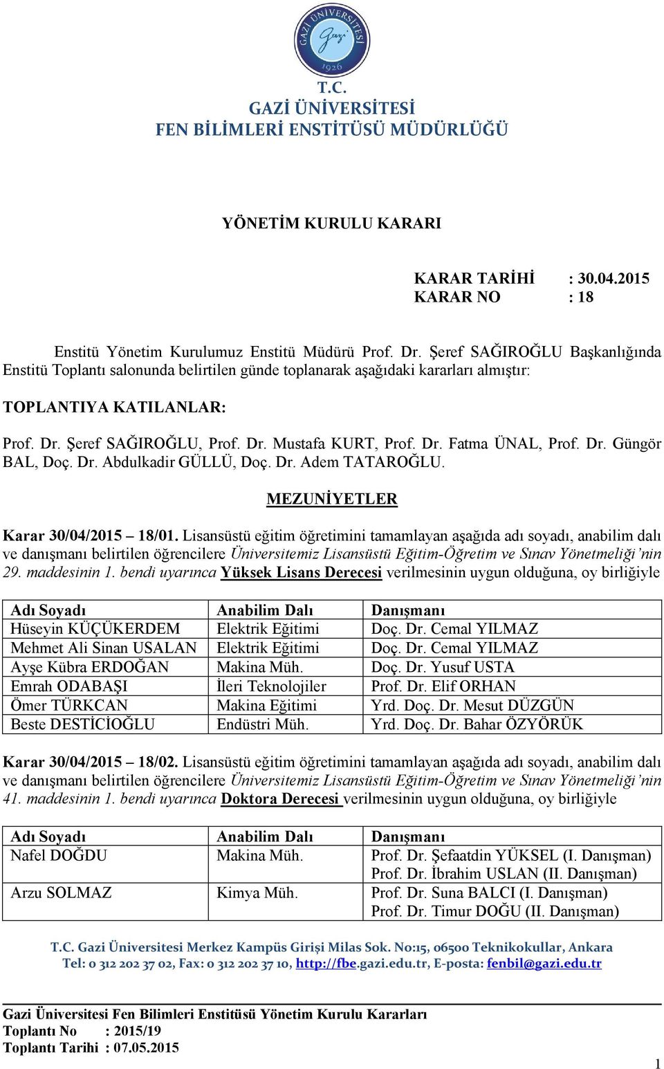 Dr. Güngör BAL, Doç. Dr. Abdulkadir GÜLLÜ, Doç. Dr. Adem TATAROĞLU. MEZUNİYETLER Karar 30/04/2015 18/01.