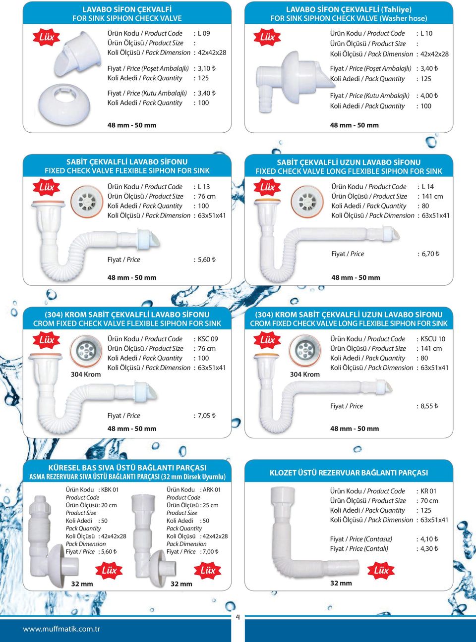 : 3,40 [ Fiyat / Price (Kutu Ambalajlı) : 3,40 [ Fiyat / Price (Kutu Ambalajlı) : 4,00 [ SABİT ÇEKVALFLİ LAVABO SİFONU FIXED CHECK VALVE FLEXIBLE SIPHON FOR SINK Ürün Kodu / Product Code : L 13 Ürün