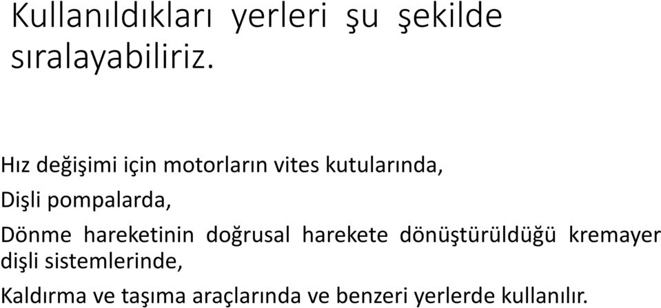 Dönme hareketinin doğrusal harekete dönüştürüldüğü kremayer dişli