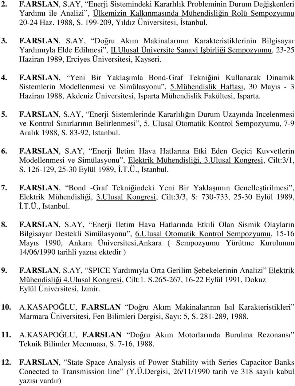 Ulusal Üniversite Sanayi Işbirliği Sempozyumu, 23-25 Haziran 1989, Erciyes Üniversitesi, Kayseri. 4. F.