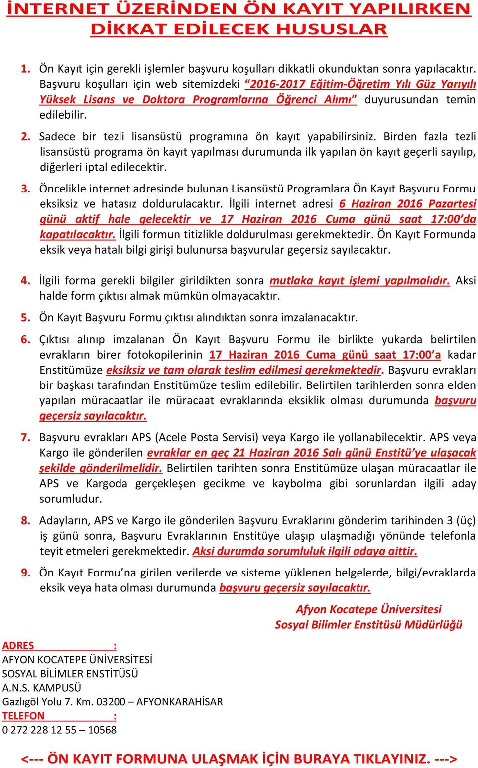 Birden fazla tezli lisansüstü programa ön kayıt yapılması durumunda ilk yapılan ön kayıt geçerli sayılıp, diğerleri iptal edilecektir. 3.