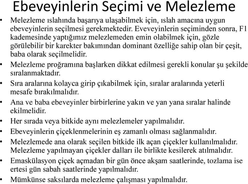 Melezleme proğramına başlarken dikkat edilmesi gerekli konular şu şekilde sıralanmaktadır. Sıra aralarına kolayca girip çıkabilmek için, sıralar aralarında yeterli mesafe bırakılmalıdır.