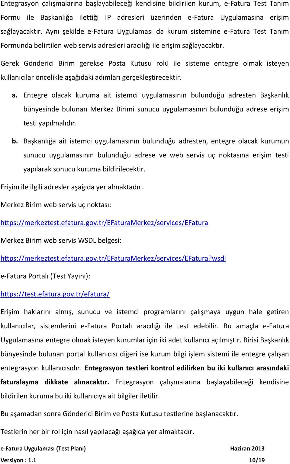 Gerek Gönderici Birim gerekse Posta Kutusu rolü ile sisteme entegre olmak isteyen kullanıcılar öncelikle aş