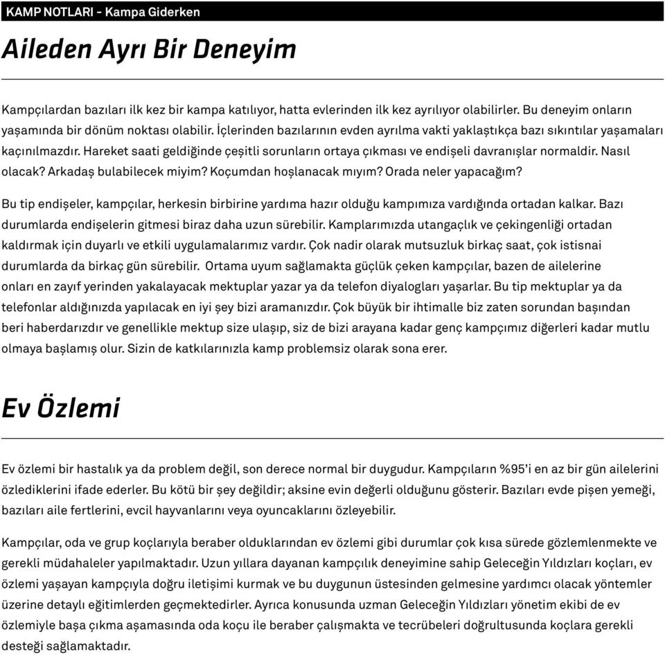 Hareket saati geldiğinde çeşitli sorunların ortaya çıkması ve endişeli davranışlar normaldir. Nasıl olacak? Arkadaş bulabilecek miyim? Koçumdan hoşlanacak mıyım? Orada neler yapacağım?