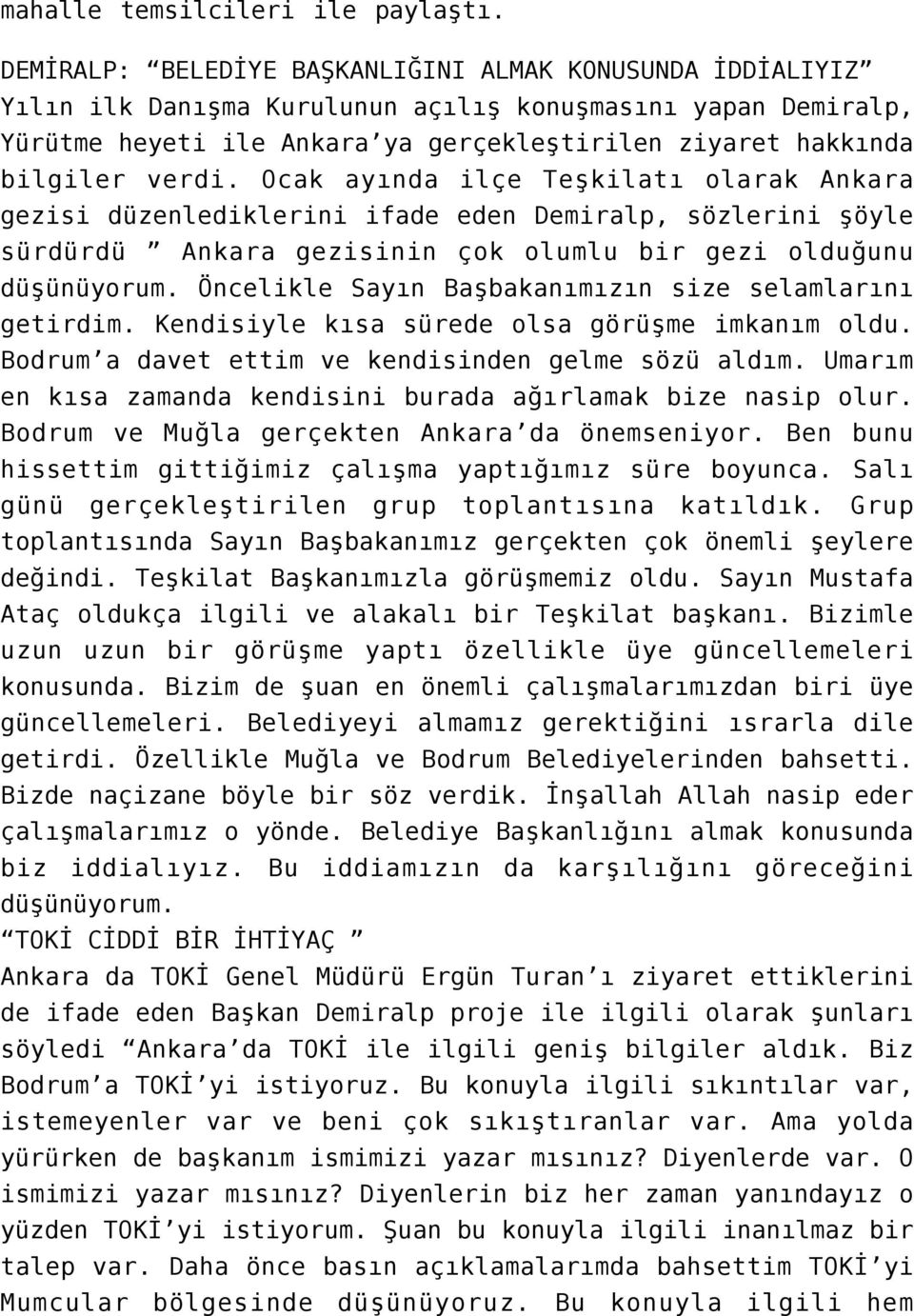 Ocak ayında ilçe Teşkilatı olarak Ankara gezisi düzenlediklerini ifade eden Demiralp, sözlerini şöyle sürdürdü Ankara gezisinin çok olumlu bir gezi olduğunu düşünüyorum.