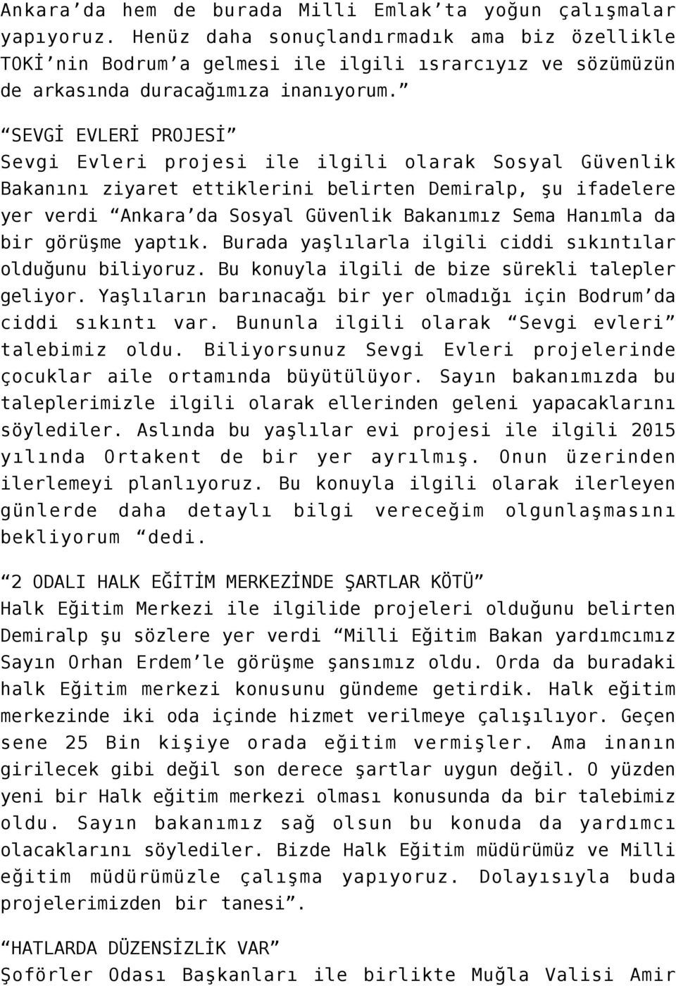 SEVGİ EVLERİ PROJESİ Sevgi Evleri projesi ile ilgili olarak Sosyal Güvenlik Bakanını ziyaret ettiklerini belirten Demiralp, şu ifadelere yer verdi Ankara da Sosyal Güvenlik Bakanımız Sema Hanımla da