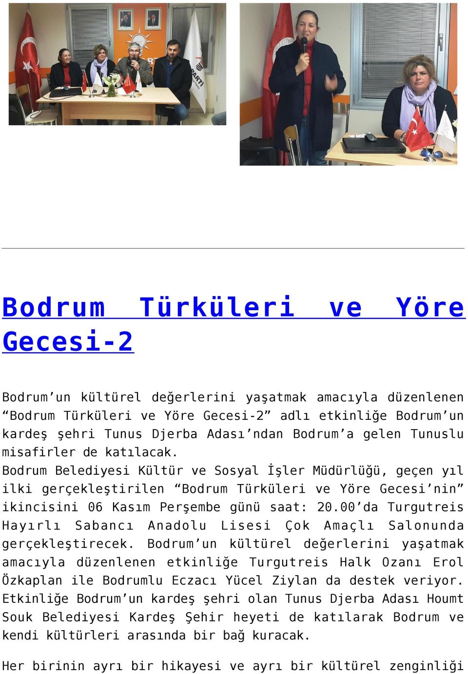 Bodrum Belediyesi Kültür ve Sosyal İşler Müdürlüğü, geçen yıl ilki gerçekleştirilen Bodrum Türküleri ve Yöre Gecesi nin ikincisini 06 Kasım Perşembe günü saat: 20.