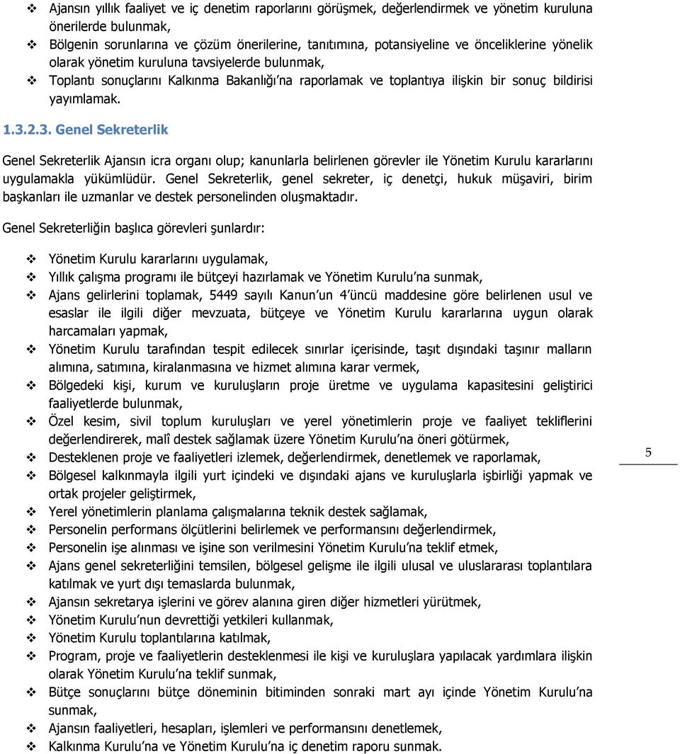 2.3. Genel Sekreterlik Genel Sekreterlik Ajansın icra organı olup; kanunlarla belirlenen görevler ile Yönetim Kurulu kararlarını uygulamakla yükümlüdür.