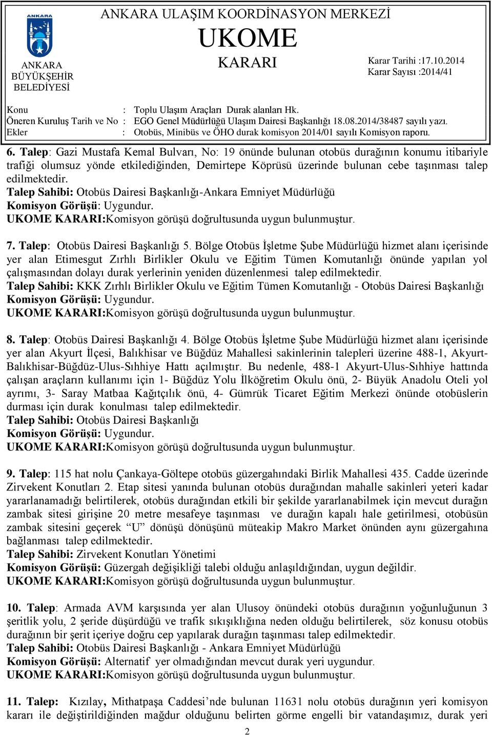 Bölge Otobüs İşletme Şube Müdürlüğü hizmet alanı içerisinde yer alan Etimesgut Zırhlı Birlikler Okulu ve Eğitim Tümen Komutanlığı önünde yapılan yol çalışmasından dolayı durak yerlerinin yeniden