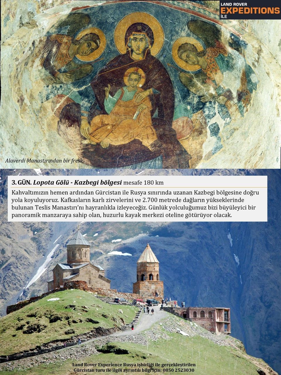 koyuluyoruz. Kafkasların karlı zirvelerini ve 2.700 metrede dağların yükseklerinde bulunan Teslis Manastırı nı hayranlıkla izleyeceğiz.