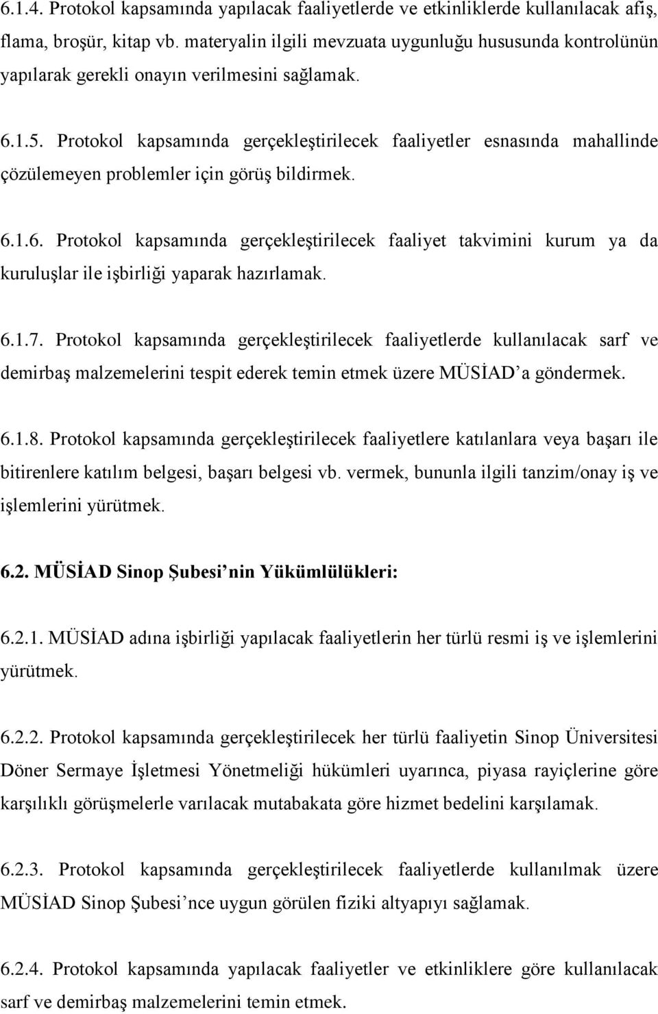 Protokol kapsamında gerçekleştirilecek faaliyetler esnasında mahallinde çözülemeyen problemler için görüş bildirmek. 6.