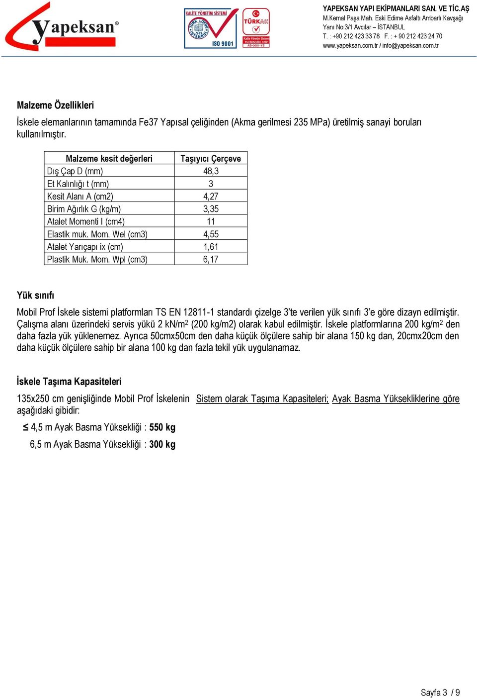 Mom. Wpl (cm3) 6,17 Yük sınıfı Mobil Prof İskele sistemi platformları TS EN 12811-1 standardı çizelge 3 te verilen yük sınıfı 3 e göre dizayn edilmiştir.