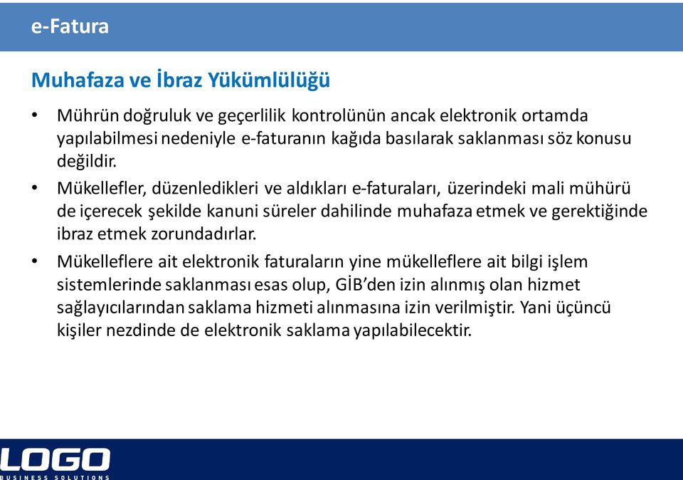 Mükellefler, düzenledikleri ve aldıkları e-faturaları, üzerindeki mali mühürü de içerecek şekilde kanuni süreler dahilinde muhafaza etmek ve gerektiğinde ibraz