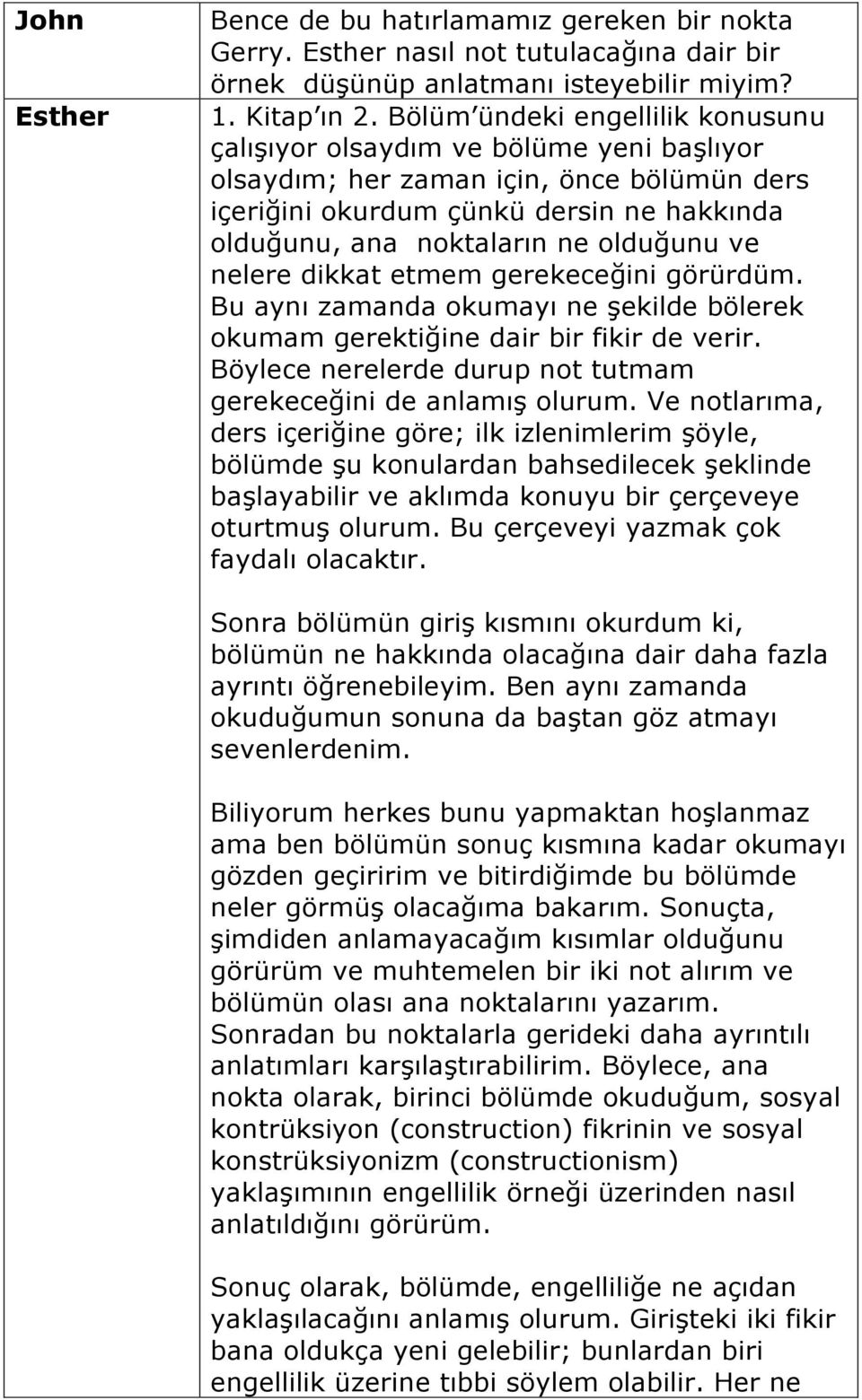 ve nelere dikkat etmem gerekeceğini görürdüm. Bu aynı zamanda okumayı ne şekilde bölerek okumam gerektiğine dair bir fikir de verir. Böylece nerelerde durup not tutmam gerekeceğini de anlamış olurum.