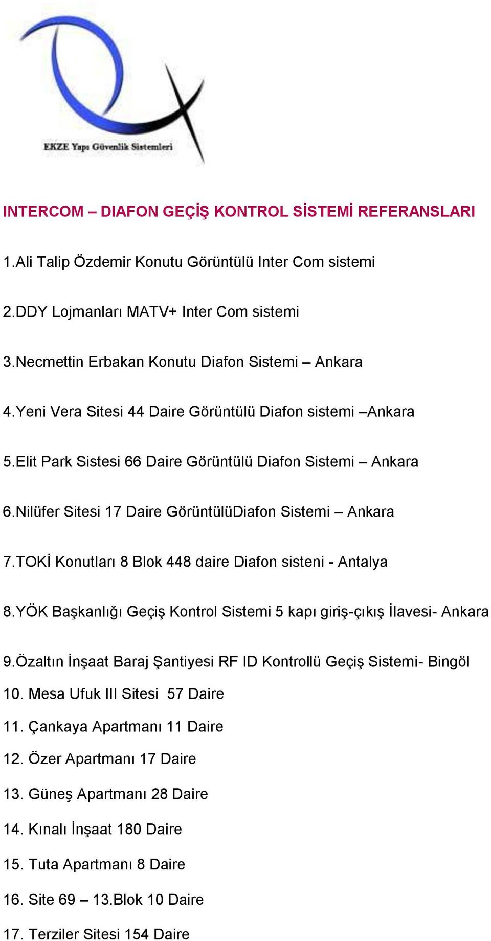 TOKİ Konutları 8 Blok 448 daire Diafon sisteni - Antalya 8.YÖK Başkanlığı Geçiş Kontrol Sistemi 5 kapı giriş-çıkış İlavesi- Ankara 9.