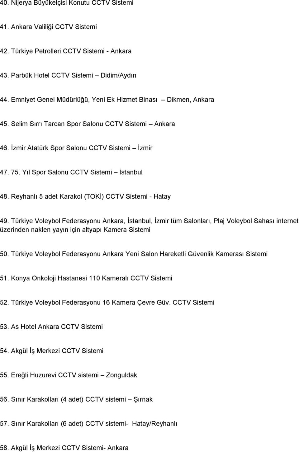 Yıl Spor Salonu CCTV Sistemi İstanbul 48. Reyhanlı 5 adet Karakol (TOKİ) CCTV Sistemi - Hatay 49.
