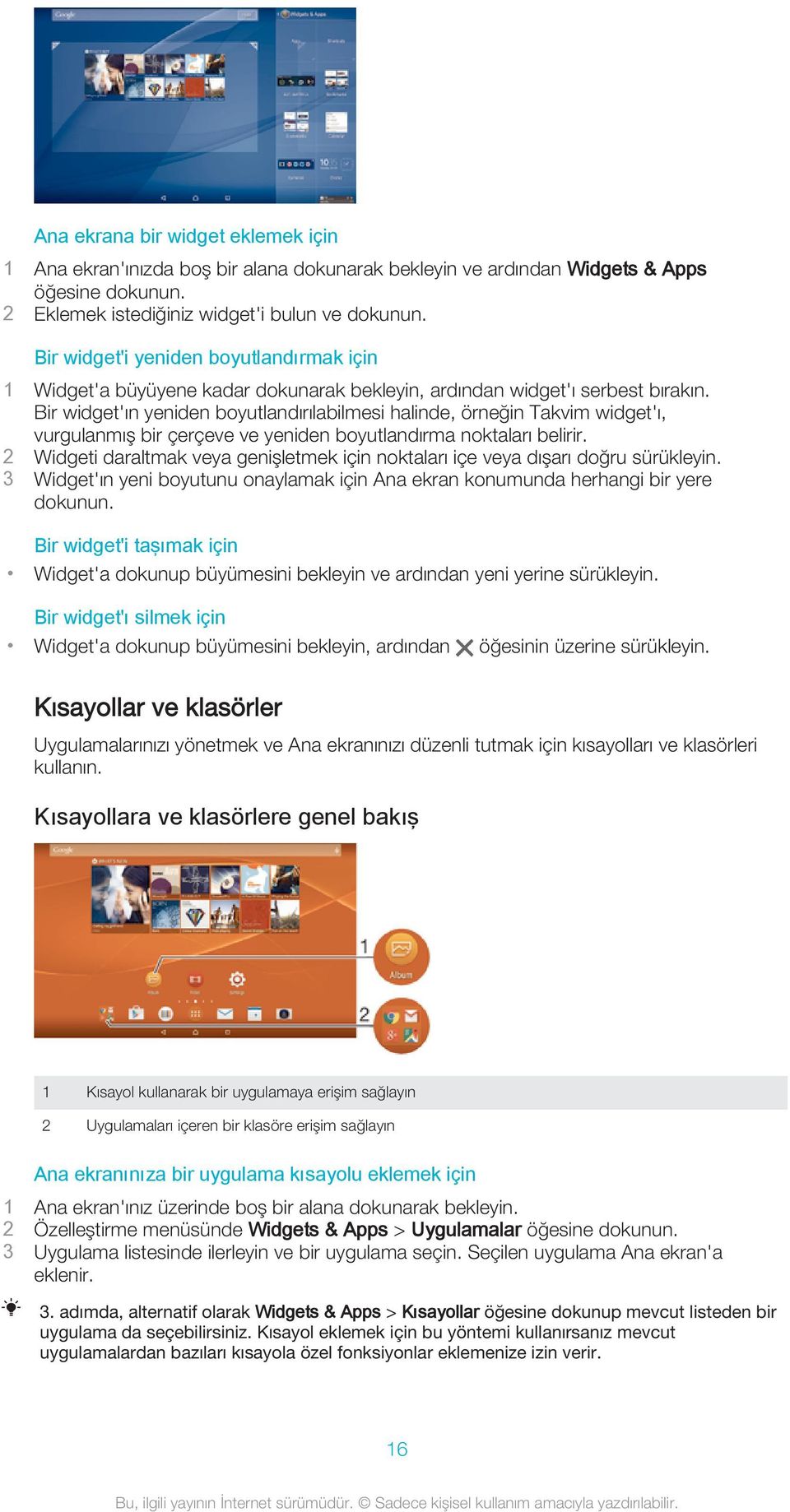 Bir widget'ın yeniden boyutlandırılabilmesi halinde, örneğin Takvim widget'ı, vurgulanmış bir çerçeve ve yeniden boyutlandırma noktaları belirir.