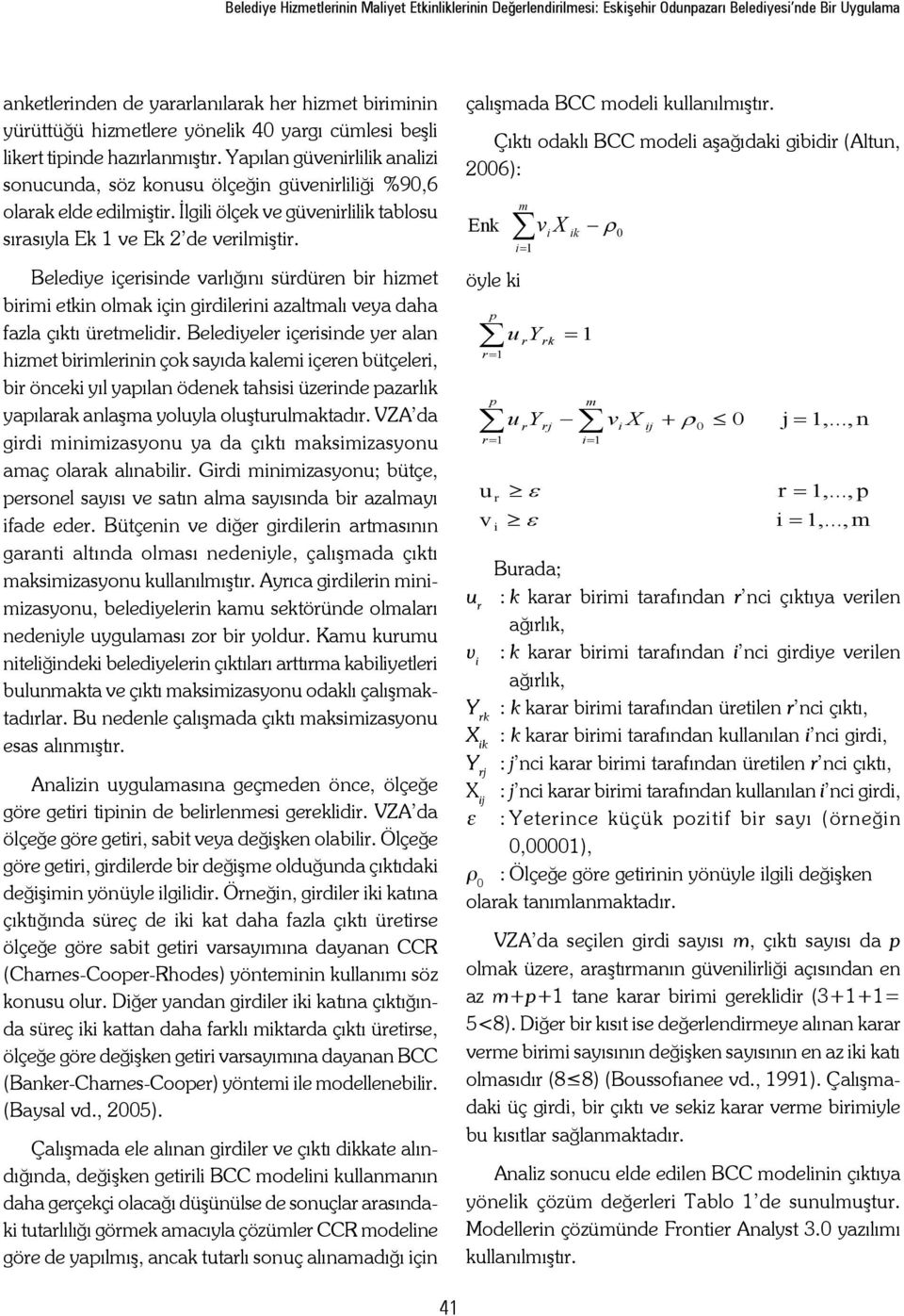 İlgili ölçek ve güvenirlilik tablosu sırasıyla Ek 1 ve Ek 2 de verilmiştir.