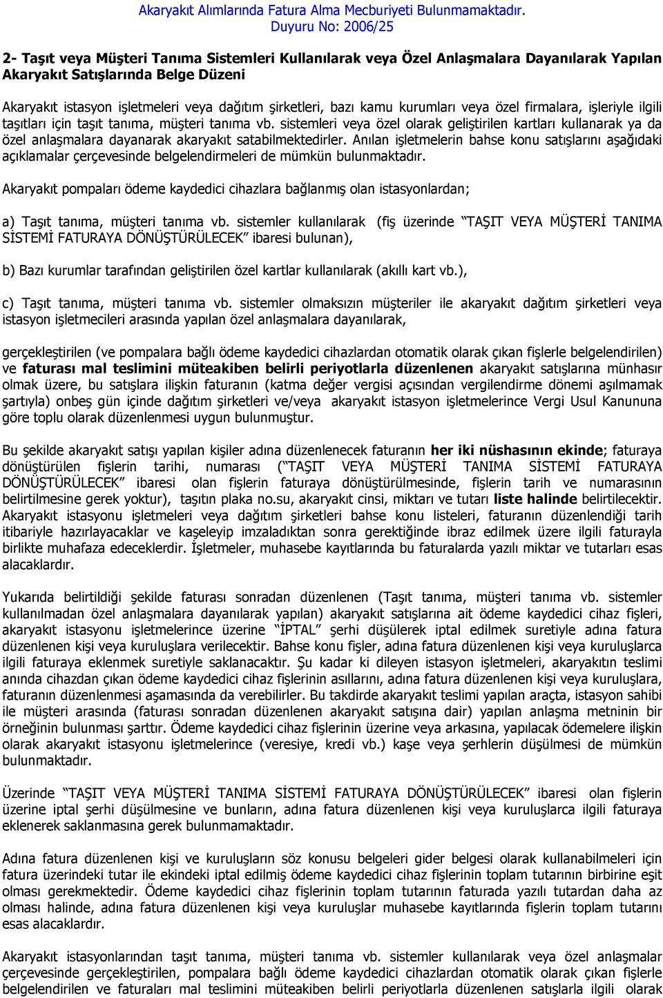 sistemleri veya özel olarak geliştirilen kartları kullanarak ya da özel anlaşmalara dayanarak akaryakıt satabilmektedirler.