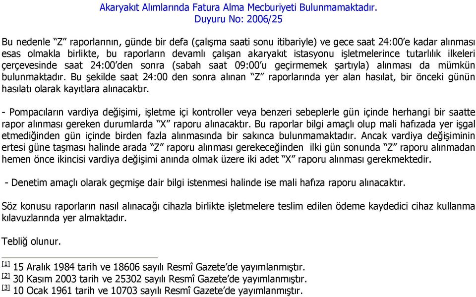 Bu şekilde saat 24:00 den sonra alınan Z raporlarında yer alan hasılat, bir önceki günün hasılatı olarak kayıtlara alınacaktır.