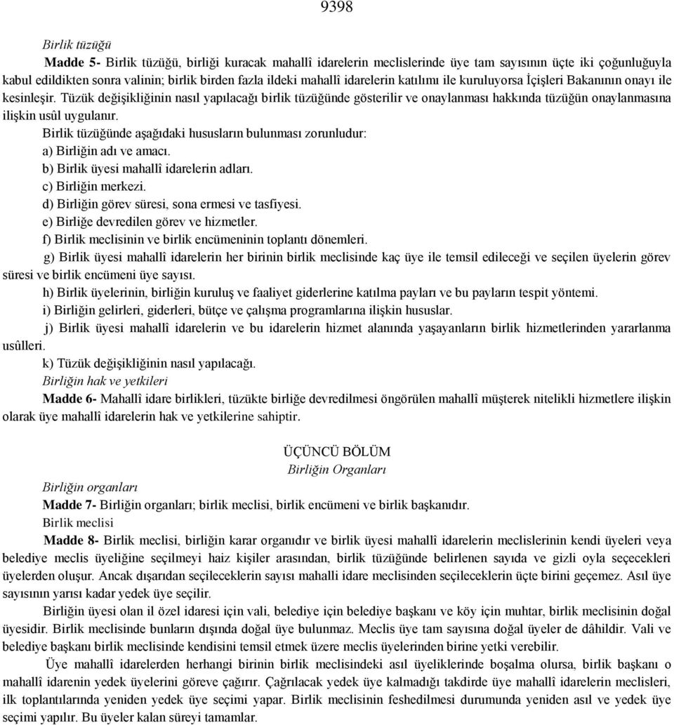 Tüzük değişikliğinin nasıl yapılacağı birlik tüzüğünde gösterilir ve onaylanması hakkında tüzüğün onaylanmasına ilişkin usûl uygulanır.