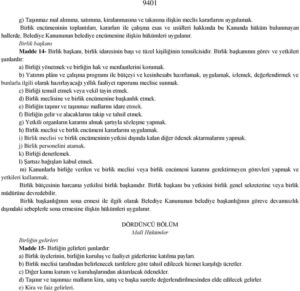 Birlik başkanı Madde 14- Birlik başkanı, birlik idaresinin başı ve tüzel kişiliğinin temsilcisidir.