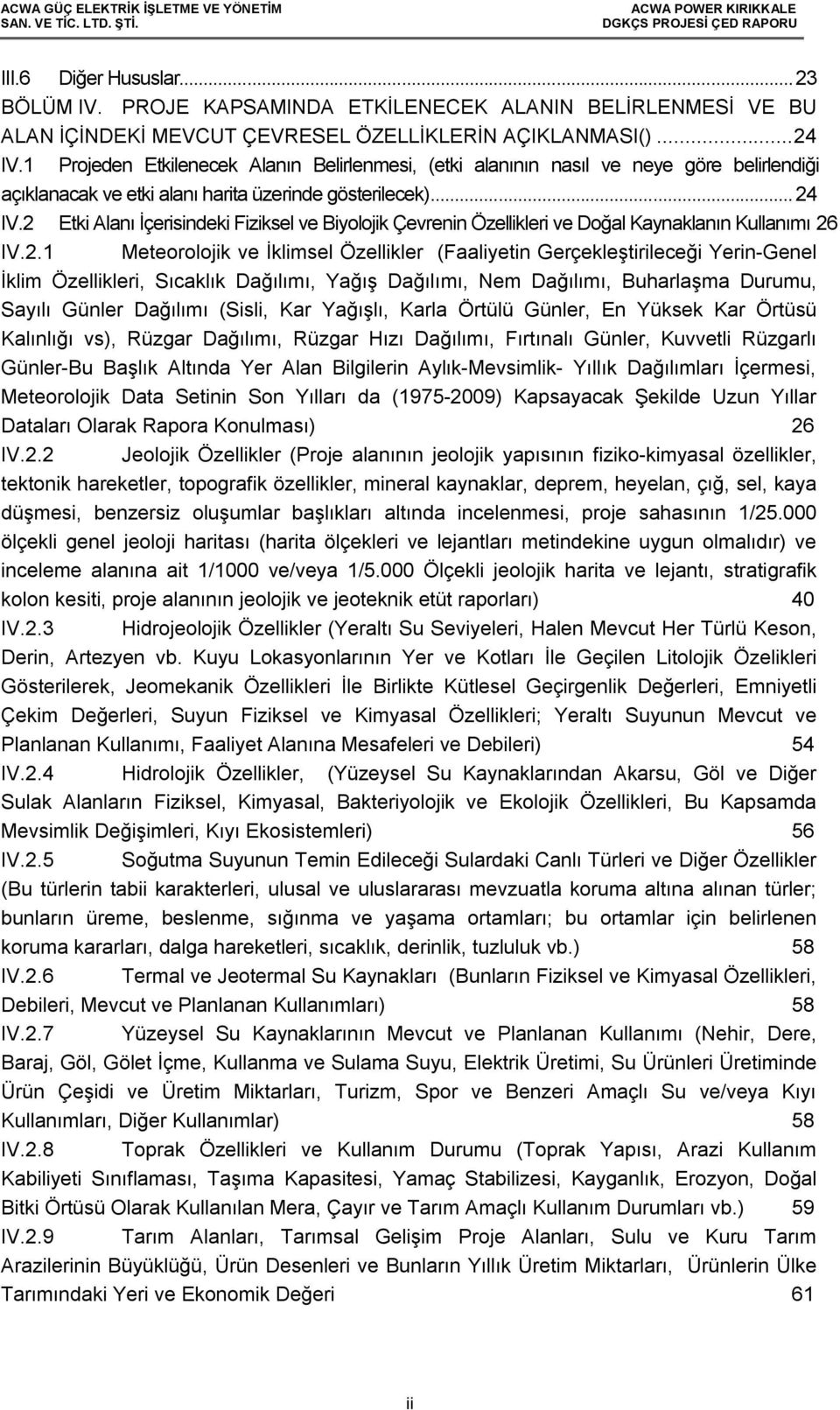 2 Etki Alanı İçerisindeki Fiziksel ve Biyolojik Çevrenin Özellikleri ve Doğal Kaynaklanın Kullanımı 26 IV.2.1 Meteorolojik ve İklimsel Özellikler (Faaliyetin Gerçekleştirileceği Yerin-Genel İklim