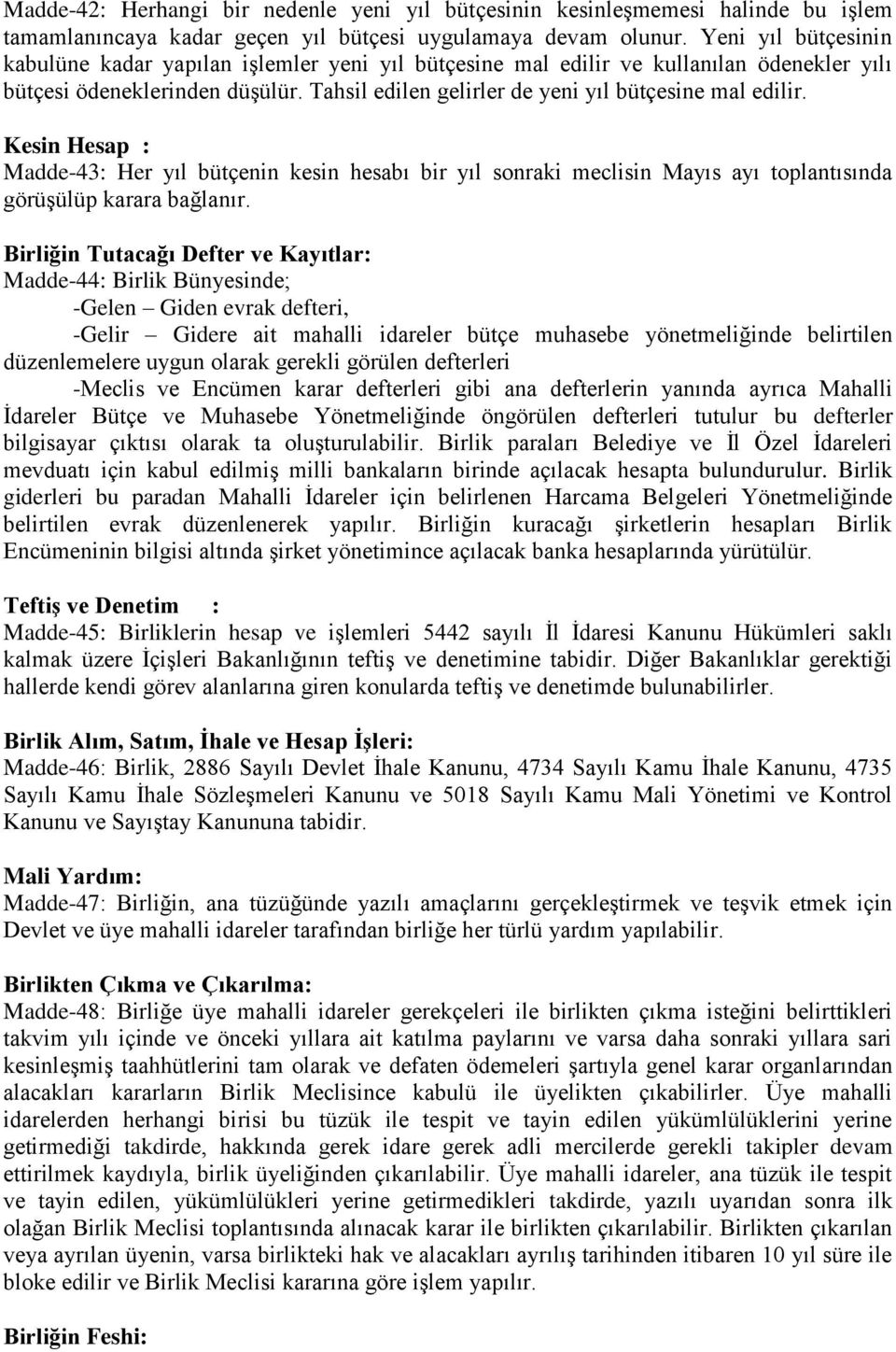 Kesin Hesap : Madde-43: Her yıl bütçenin kesin hesabı bir yıl sonraki meclisin Mayıs ayı toplantısında görüşülüp karara bağlanır.