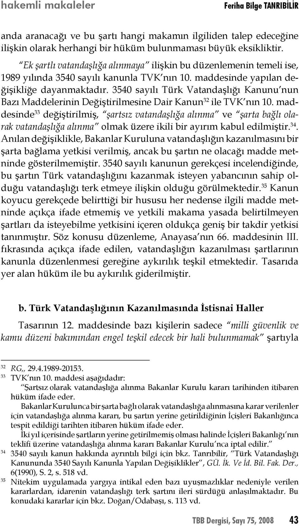 3540 sayılı Türk Vatandaşlığı Kanunu nun Bazı Maddelerinin Değiştirilmesine Dair Kanun 32 ile TVK nın 10.