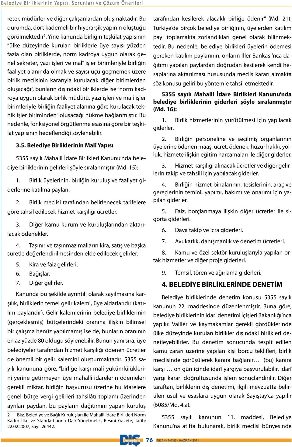 birliğin faaliyet alanında olmak ve sayısı üçü geçmemek üzere birlik meclisinin kararıyla kurulacak diğer birimlerden oluşacağı, bunların dışındaki birliklerde ise norm kadroya uygun olarak birlik