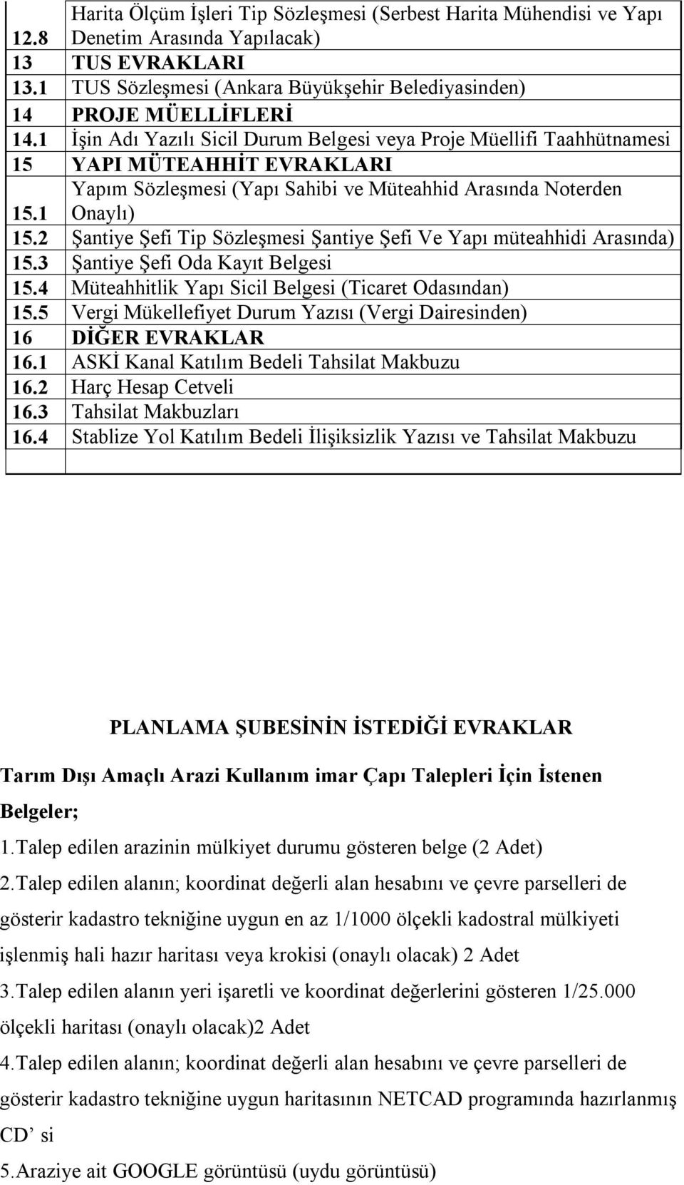 Şantiye Şefi Tip Sözleşmesi Şantiye Şefi Ve Yapı müteahhidi Arasında) 5.3 Şantiye Şefi Oda Kayıt Belgesi 5.4 Müteahhitlik Yapı Sicil Belgesi (Ticaret Odasından) 5.