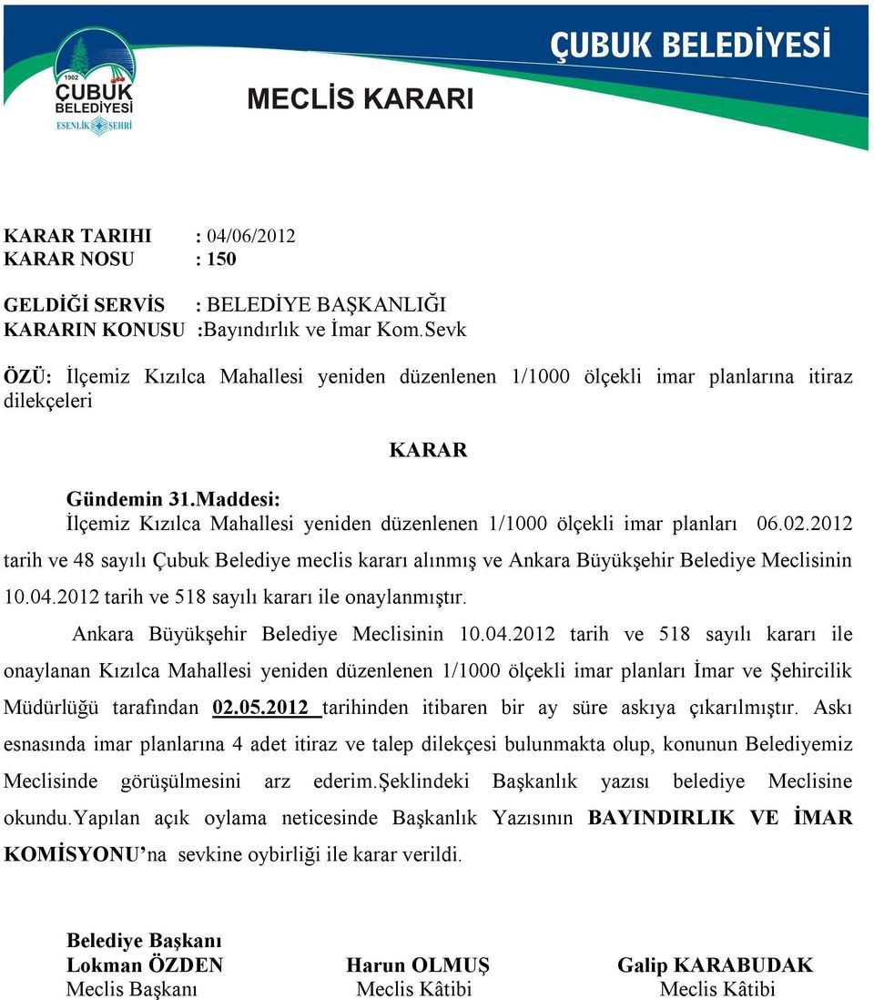 2012 tarih ve 518 sayılı kararı ile onaylanmıştır. Ankara Büyükşehir Belediye Meclisinin 10.04.