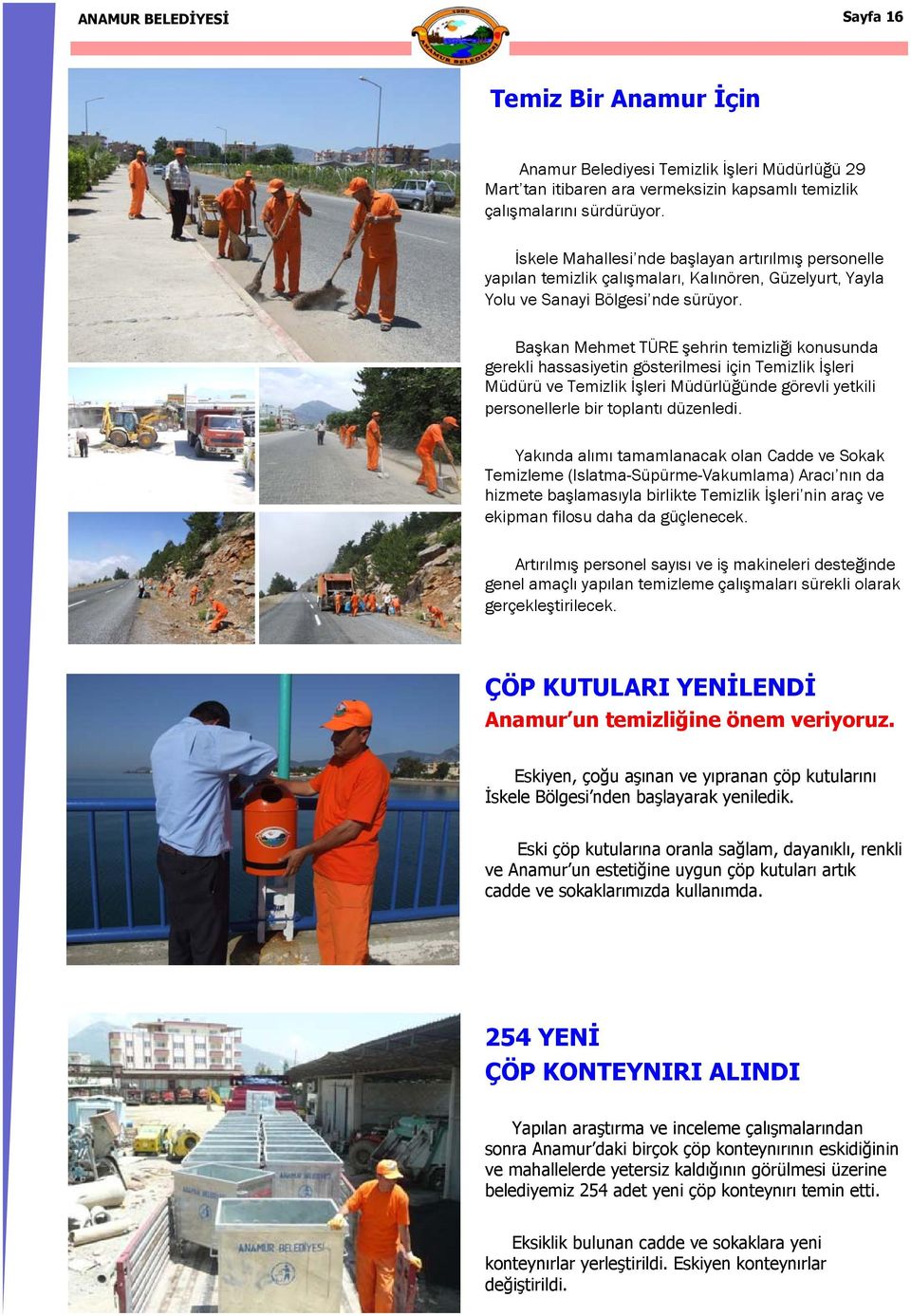Başkan Mehmet TÜRE şehrin temizliği konusunda gerekli hassasiyetin gösterilmesi için Temizlik İşleri Müdürü ve Temizlik İşleri Müdürlüğünde görevli yetkili personellerle bir toplantı düzenledi.