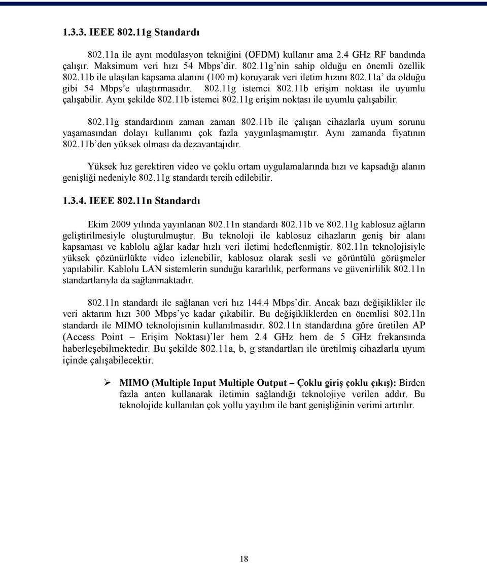 11b istemci 802.11g erişim noktası ile uyumlu çalışabilir. 802.11g standardının zaman zaman 802.11b ile çalışan cihazlarla uyum sorunu yaşamasından dolayı kullanımı çok fazla yaygınlaşmamıştır.