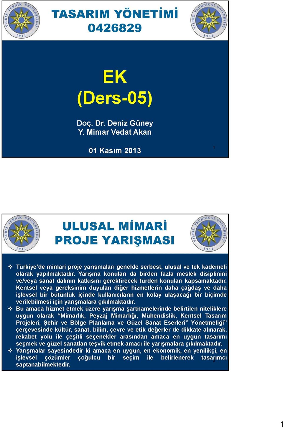 Yarışma konuları da birden fazla meslek disiplinini ve/veya sanat dalının katkısını gerektirecek türden konuları kapsamaktadır.